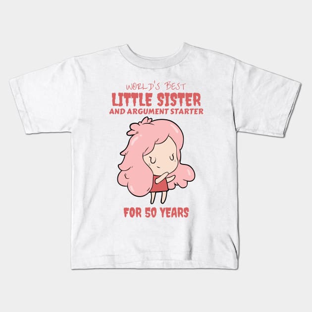 Worlds Best Little Sister and Argument Starter, For 50 Years! for sisters quotes Kids T-Shirt by yassinebd